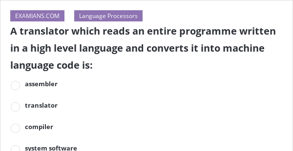 A translator which reads an entire programme written in a high level ...