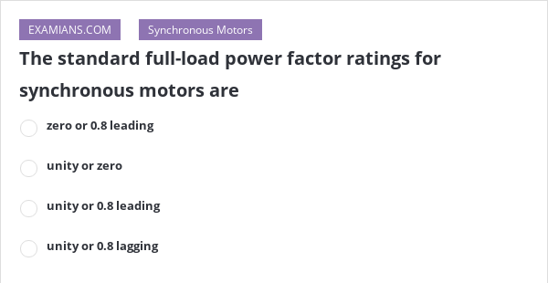 The standard full-load power factor ratings for synchronous motors are ...