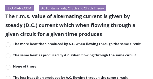 the-r-m-s-value-of-alternating-current-is-given-by-steady-d-c