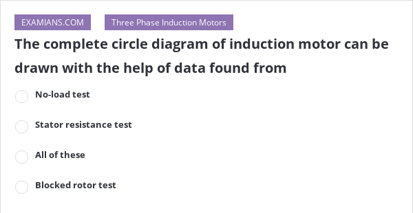 the-complete-circle-diagram-of-induction-motor-can-be-drawn-with-the