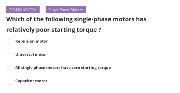 which-of-the-following-single-phase-motors-has-relatively-poor-starting