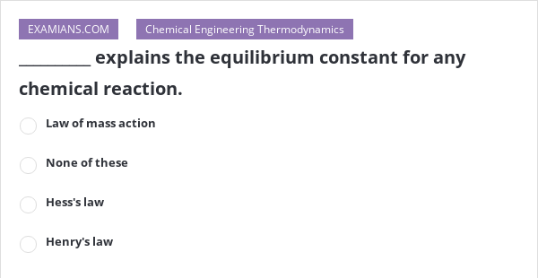 Explains The Equilibrium Constant For Any Chemical Reaction Examians