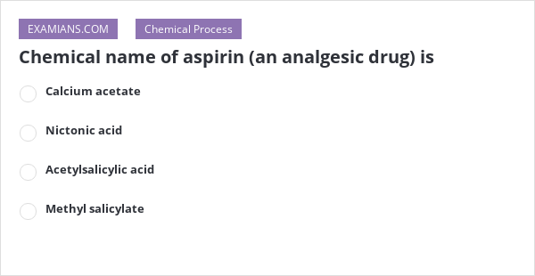 chemical-name-of-aspirin-an-analgesic-drug-is-examians