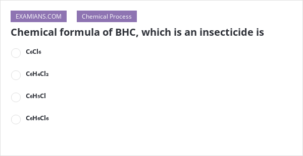 Chemical formula of BHC, which is an insecticide is | EXAMIANS