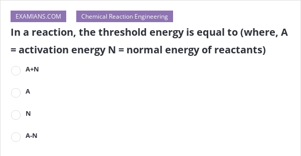 in-a-reaction-the-threshold-energy-is-equal-to-where-a-activation