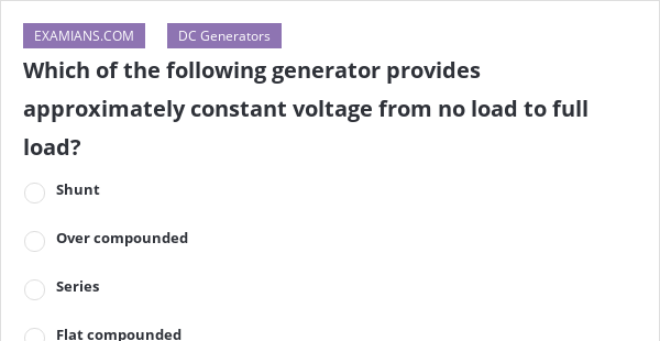 Which of the following generator provides approximately constant
