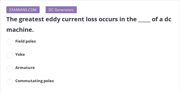 the-greatest-eddy-current-loss-occurs-in-the-of-a-dc-machine