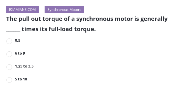 the-pull-out-torque-of-a-synchronous-motor-is-generally-times