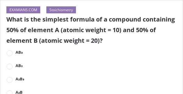 what-is-the-simplest-formula-of-a-compound-containing-50-of-element-a