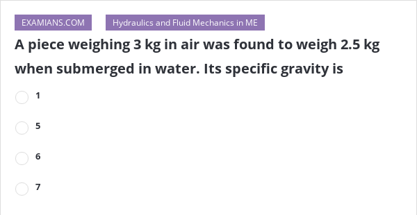 a-piece-weighing-3-kg-in-air-was-found-to-weigh-2-5-kg-when-submerged