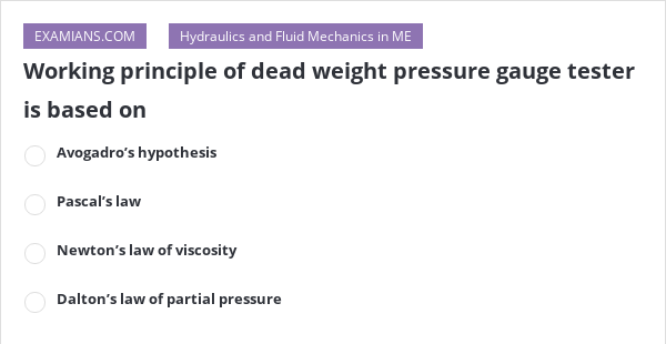 Working Principle Of Dead Weight Pressure Gauge Tester Is Based On