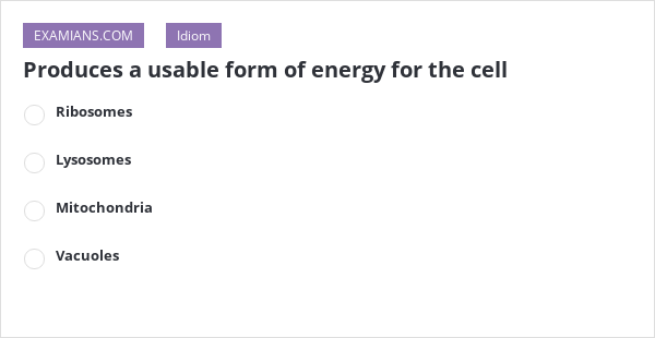 produces-a-usable-form-of-energy-for-the-cell-examians