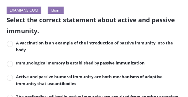 Select The Correct Statement About Active And Passive Immunity