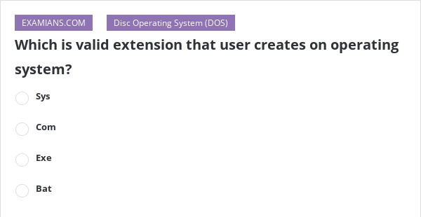 Which Is Valid Extension That User Creates On Operating System Examians