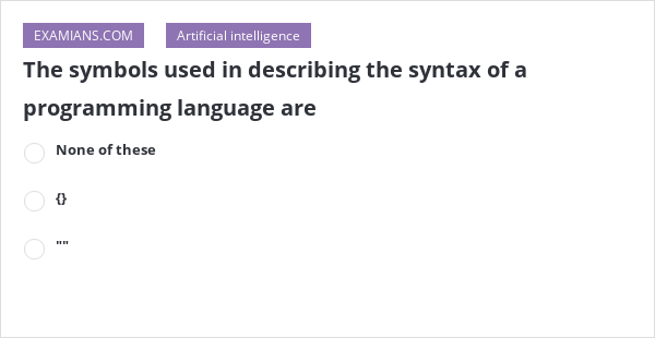 The symbols used in describing the syntax of a programming language are ...