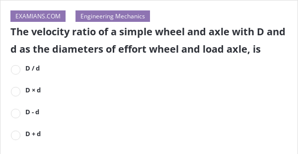 the-velocity-ratio-of-a-simple-wheel-and-axle-with-d-and-d-as-the