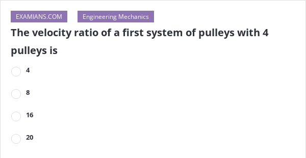 the-velocity-ratio-of-a-first-system-of-pulleys-with-4-pulleys-is