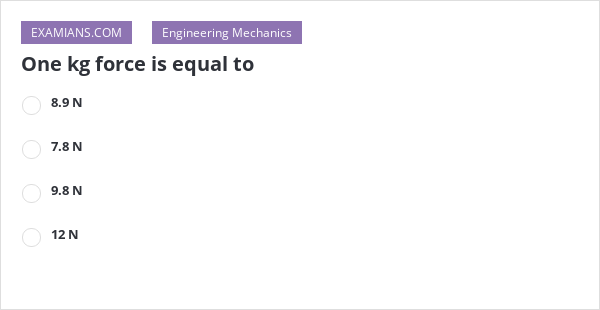 One Kg Force Is Equal To EXAMIANS One Kg Force Is Equal To EXAMIANS