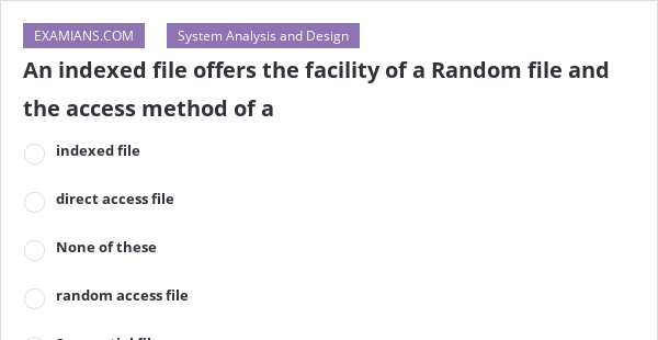 An indexed file offers the facility of a Random file and the access ...