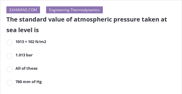 the-standard-value-of-atmospheric-pressure-taken-at-sea-level-is-examians