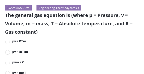 The General Gas Equation Is Where P Pressure V Volume M Mass T Absolute Temperature