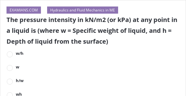 The pressure intensity in kN/m2 (or kPa) at any point in a liquid is ...