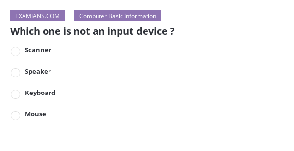 Which one is not an input device ? | EXAMIANS