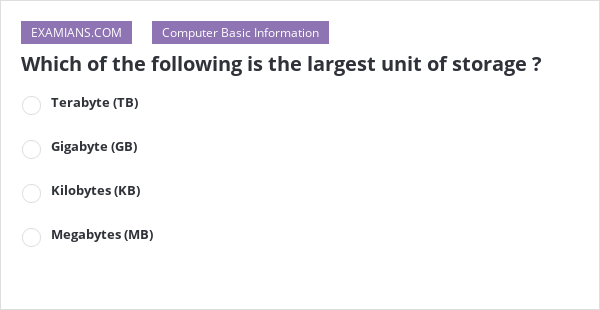 which-of-the-following-is-the-largest-unit-of-storage-examians