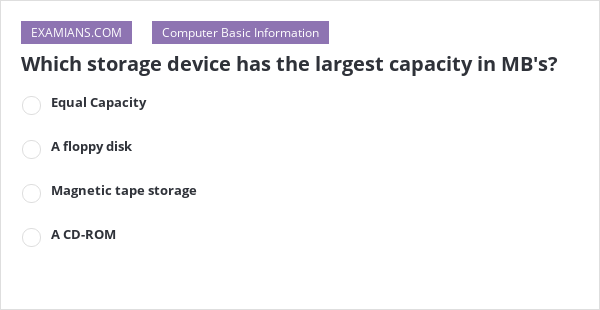 which-storage-device-has-the-largest-capacity-in-mb-s-examians