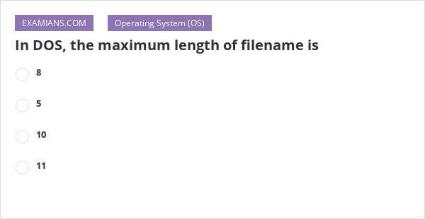In DOS, the maximum length of filename is | EXAMIANS