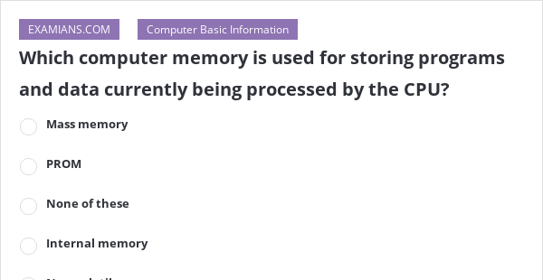 Which computer memory is used for storing programs and data currently ...