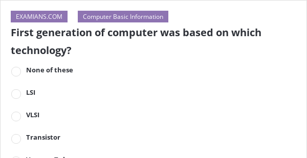 first generation of computer was based on which technology mcq