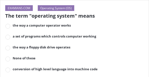 the-term-operating-system-means-examians