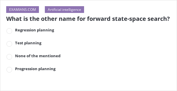 what-is-the-other-name-for-forward-state-space-search-examians