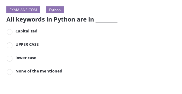 All keywords in Python are in _________ | EXAMIANS