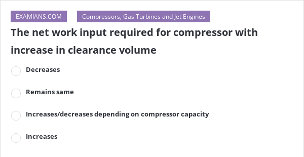 The net work input required for compressor with increase in clearance ...