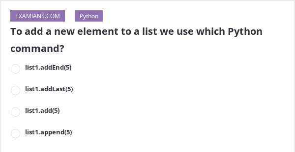 To add a new element to a list we use which Python command? | EXAMIANS