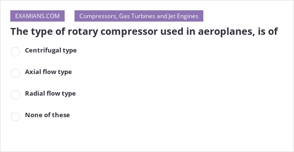 the-type-of-rotary-compressor-used-in-aeroplanes-is-of-examians