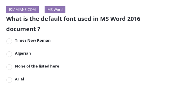 what-is-the-default-font-used-in-ms-word-2016-document-examians