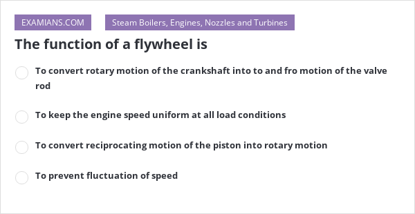 The function of a flywheel is | EXAMIANS