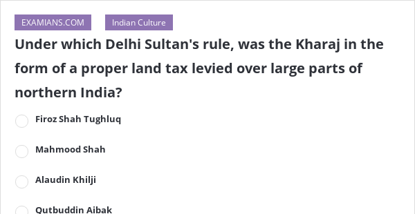 Under which Delhi Sultan's rule, was the Kharaj in the form of a proper ...