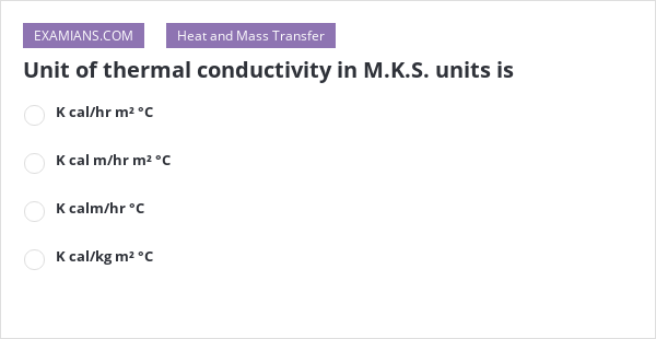 Unit Of Thermal Conductivity In M K S Units Is