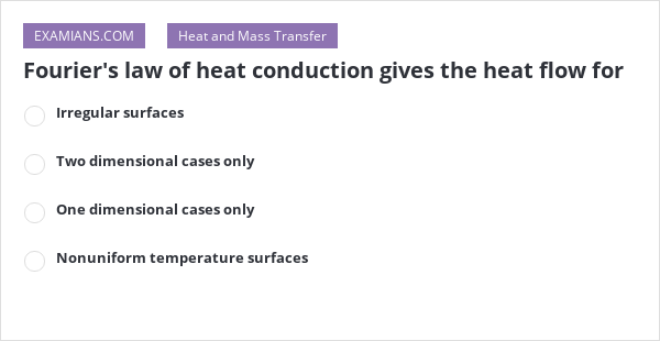 Fourier's law of heat conduction gives the heat flow for | EXAMIANS