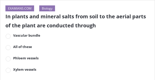 In plants and mineral salts from soil to the aerial parts of the plant ...