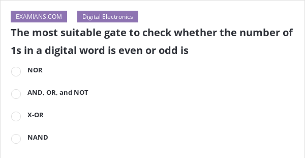 the-most-suitable-gate-to-check-whether-the-number-of-1s-in-a-digital-word-is-even-or-odd-is