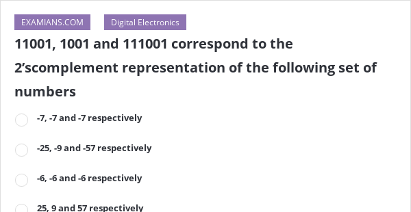 11001, 1001 and 111001 correspond to the 2’scomplement representation ...