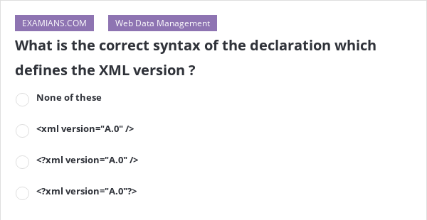 what-is-the-correct-syntax-of-the-declaration-which-defines-the-xml