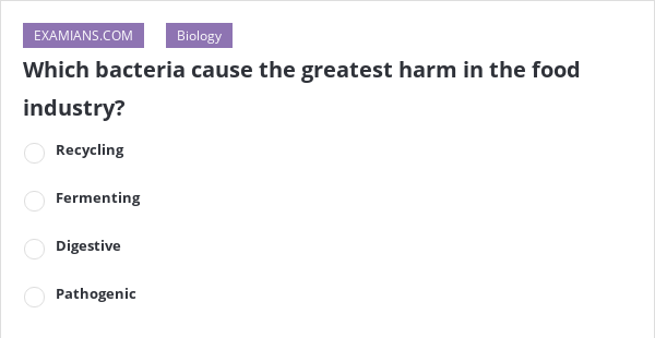 Which Bacteria Causes the Greatest Harm in the Food Industry-Explained