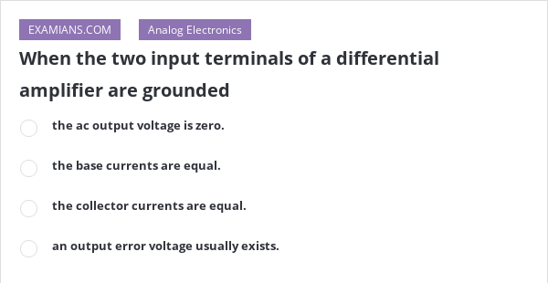 When the two input terminals of a differential amplifier are grounded ...