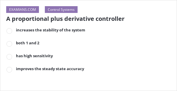 A proportional plus derivative controller | EXAMIANS